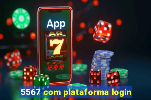 5567 com plataforma login